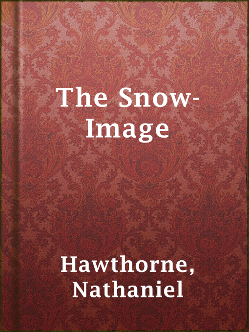 Title details for The Snow-Image by Nathaniel Hawthorne - Available